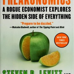 @$Freakonomics: A Rogue Economist Explores the Hidden Side of Everything BY: Steven D. Levitt *