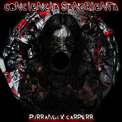 Conciencia Sangrienta- P4RRAND4 x CARPERR