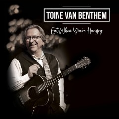 Toine van Benthem - Eat When You're Hungry