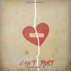 Can't Trust (Prod. by Heavy Keyzz) [Mixed & Mastered by J-Luv Da Prince]