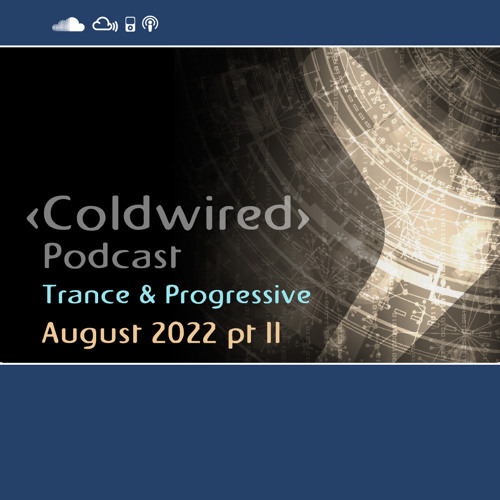 August 2022 Selection pt II - Coldwired Podcast - Trance & Progressive 🎶