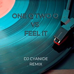 One Q Two Q Vs Feel It [Dj Cyanide Remix]