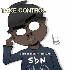 GameBr8ker Take Control (Prod. By Dj Shayni)