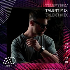 MELODIC DEEP TALENT MIX SERIES #272 | T A Y L O R