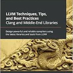 READ [EBOOK EPUB KINDLE PDF] LLVM Techniques, Tips, and Best Practices Clang and Midd