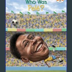 Read$$ ⚡ Who Was Pelé?     Paperback – Illustrated, June 5, 2018 [PDF EBOOK EPUB]