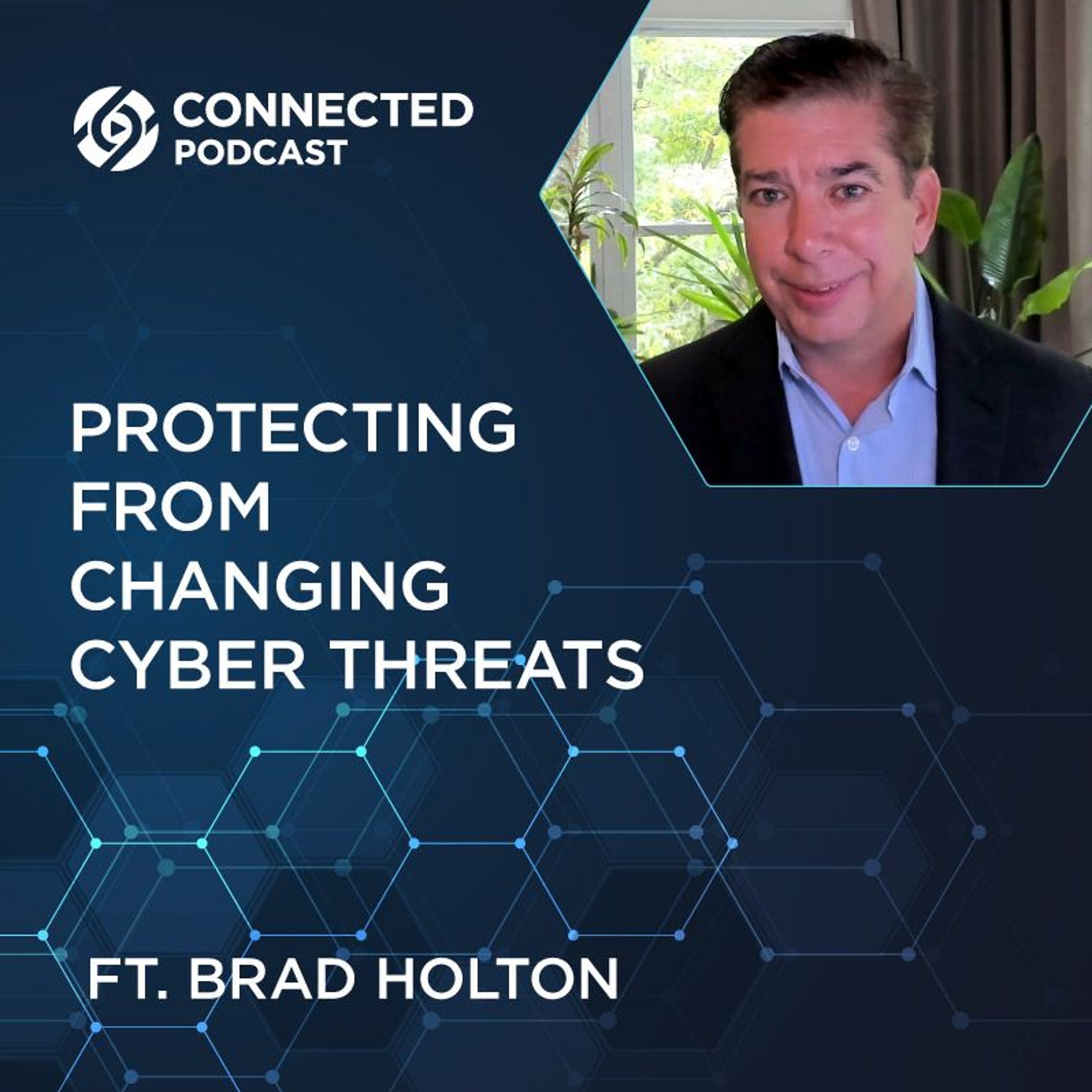 Connected Podcast Episode 153: Protecting From Changing Cyber Threats ft. Brad Holton episode artwork