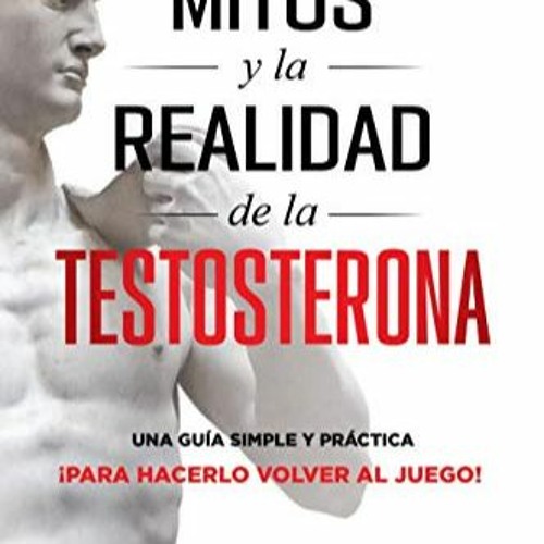 [Télécharger en format epub] Los Mitos y la Realidad de la Testosterona: Una Guia Simple y Practic