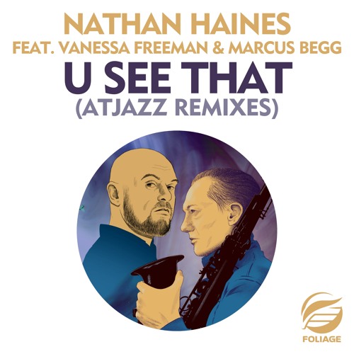 Nathan Haines feat. Vanessa Freeman & Marcus Begg - U See That (Atjazz Love Soul Mix)