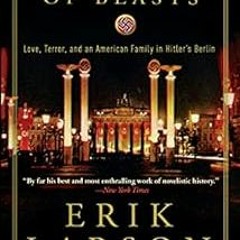 View [EBOOK EPUB KINDLE PDF] In the Garden of Beasts: Love, Terror, and an American F