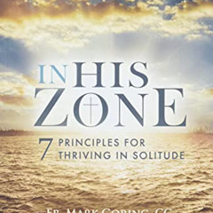 [FREE] EBOOK 💑 In His Zone: 7 Principles for Thriving in Solitude by  Fr. Mark Gorin