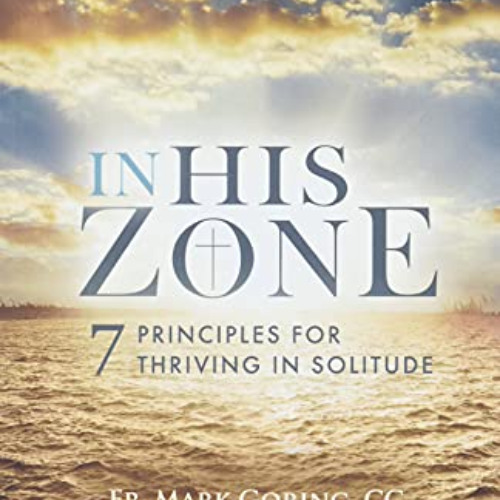 [FREE] EBOOK 💑 In His Zone: 7 Principles for Thriving in Solitude by  Fr. Mark Gorin