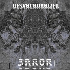 Desynchronized - 3RR0R