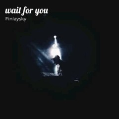 Wait for you