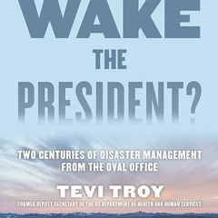 Free read✔ Shall We Wake the President?: Two Centuries of Disaster Management from the