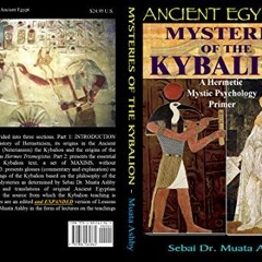 [Get] PDF 📃 Ancient Egyptian Mysteries of the Kybalion: A Hermetic Mystic Psychology