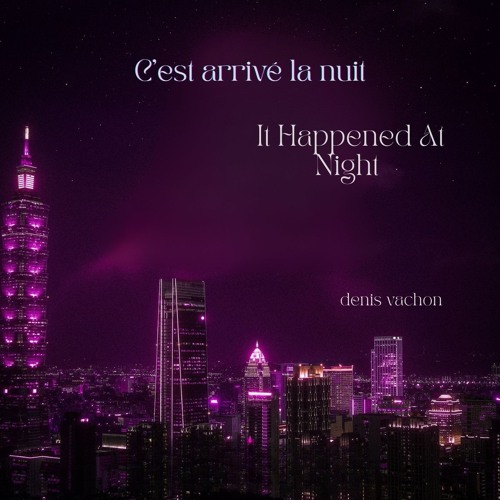 Denis Vachon - C'est arrivé la nuit / It Happened At Night