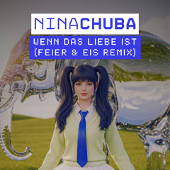 Nina Chuba - Wenn das Liebe ist (FEIER & EIS Remix) FILTERED  - Platz 1 DJcity Charts