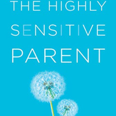 [Free] EBOOK 💔 The Highly Sensitive Parent: Be Brilliant in Your Role, Even When the