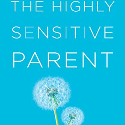 [View] KINDLE 📌 The Highly Sensitive Parent: Be Brilliant in Your Role, Even When th