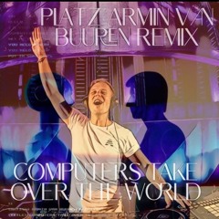 Platz Armin Van Buuren Remix/Mix - Computers Take Over The World