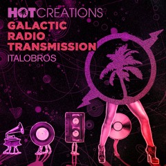 Hot Creations Galactic Radio Transmission 048 with Italobros