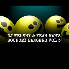 DJ WELSHY & YEAH MAN BOUNCEY BANGERS VOL 3
