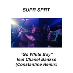 Go White Boy feat Chanel Bankss (Constantine Remix)