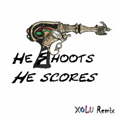 He Shoots He Scores ft XO LU [Remix]