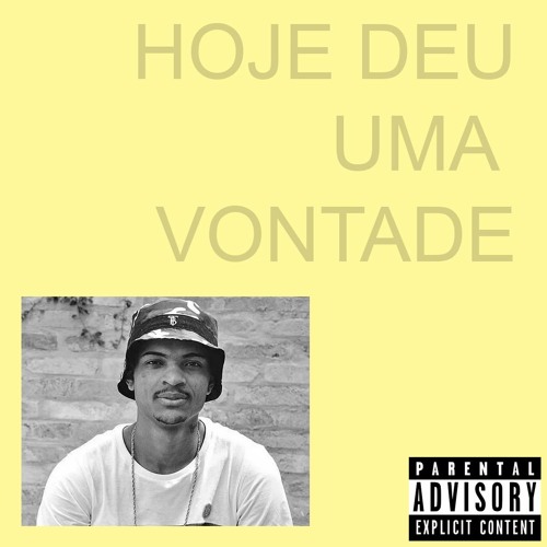 Hoje Deu Uma Vontade