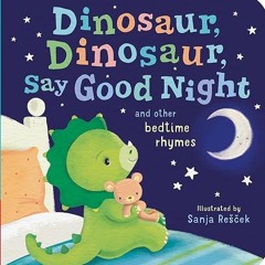 ✔read❤ Dinosaur, Dinosaur, Say Good Night