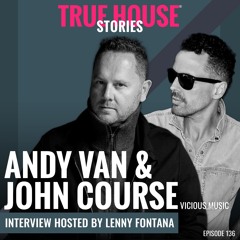 Andy Van & John Course interview Podcast Hosted By Lenny Fontana # 136 - True House Stories®