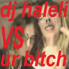 DJ HALELI VS UR BITCH #4THAFAGZ