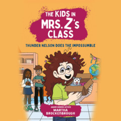The Kids in Mrs. Z’s Class: Thunder Nelson Does the Impossumble by Martha Brockenbrough Introduction by Kate Messner read by Krystal Hammond