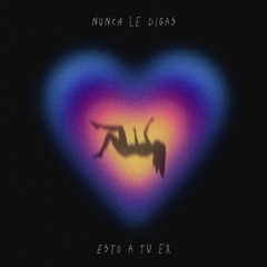 Nunca Le Digas Esto A Tu Ex