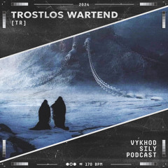 Vykhod Sily Podcast - Trostlos Wartend Guest Mix