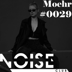 #0029 NOISE CLUB Podcast @ Moehr