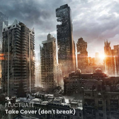 Take Cover (don’t break)