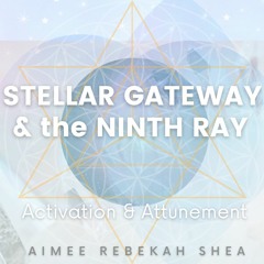 Stellar Gateway & the Ninth Ray Activation & Attunement Intuitive Musical Journey