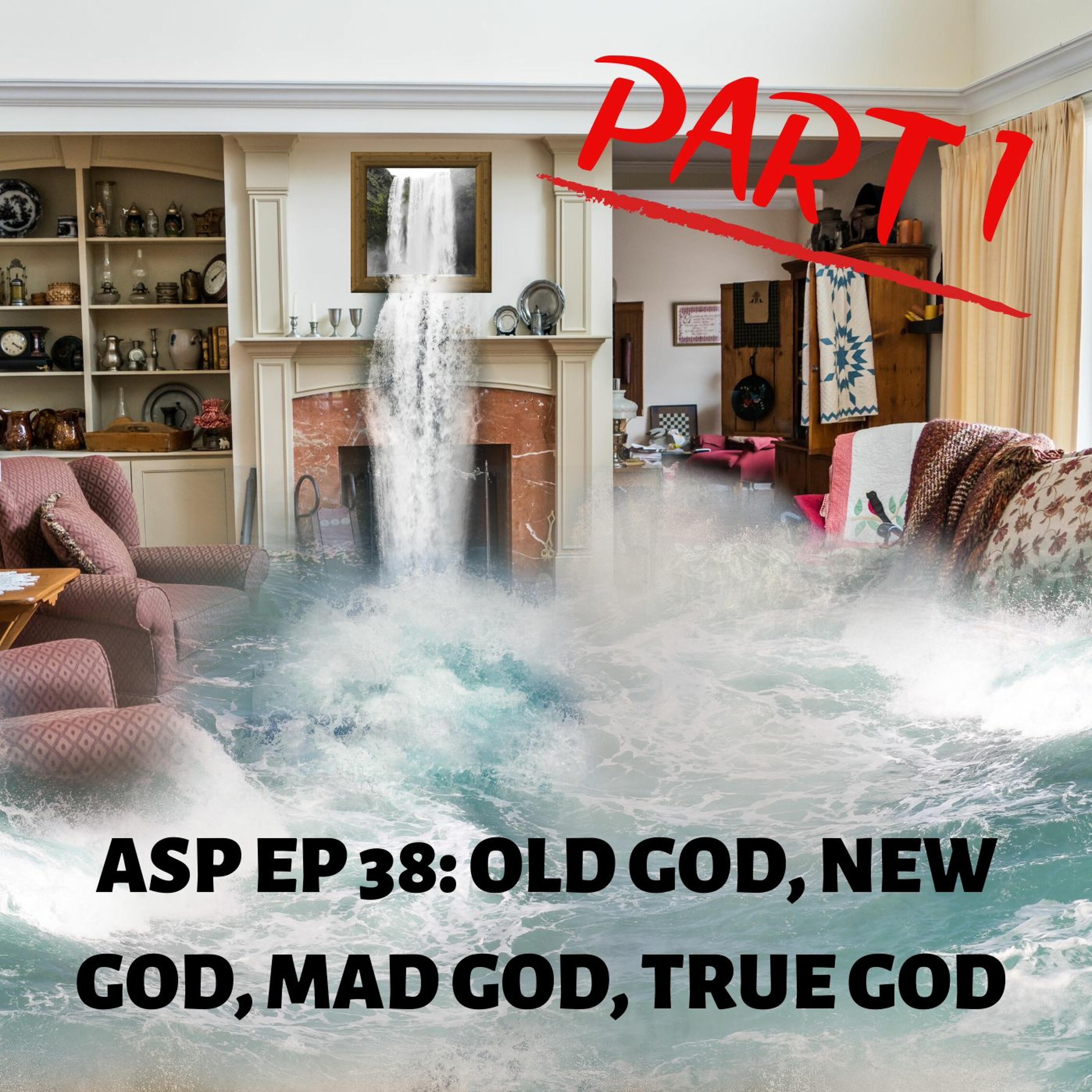 ASP Ep 38: Old God, New God, Mad God, True God (Part 1-The Flood) episode artwork