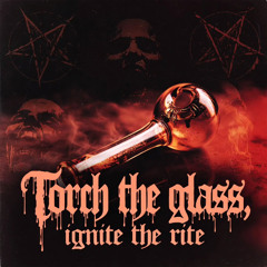 Torch the glass, ignite the rite
