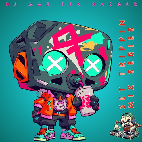 DJ MAD TEA BAGGER - SET TRIPPIN' MIX SERIES