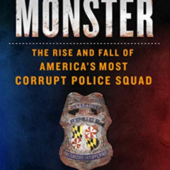 Get EBOOK 📭 I Got a Monster: The Rise and Fall of America's Most Corrupt Police Squa