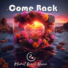 Come Back - Planet Wave House Deep chill Tunes