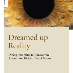 ⚡PDF❤ Dreamed Up Reality: Diving into the Mind to Uncover the Astonishing Hidden Tale of Nature