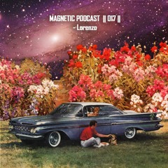 Magnetic Podcast || 017 || - Lorenzo
