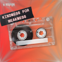 Kindness For Weakness