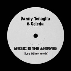 Danny Tenaglia Feat. Celeda - Music Is The Answer [Leo Oliver remix]