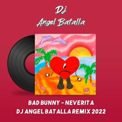 Bad Bunny - Neverita (Dj Angel Batalla Remix 2022)