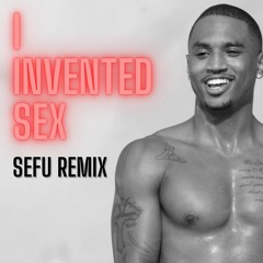 Trey Songz - I Invented Sex (Sefu Remix)
